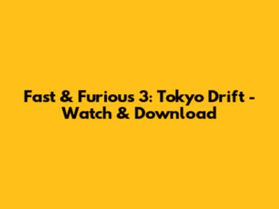 Fast & Furious 3: Tokyo Drift - Watch & Download