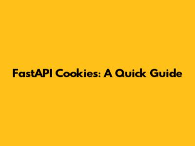 FastAPI Cookies: A Quick Guide