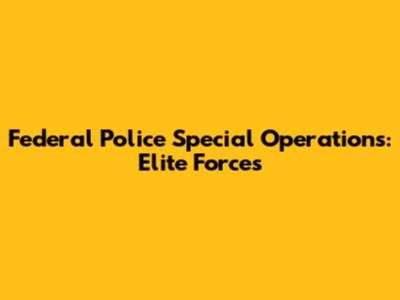 Federal Police Special Operations: Elite Forces