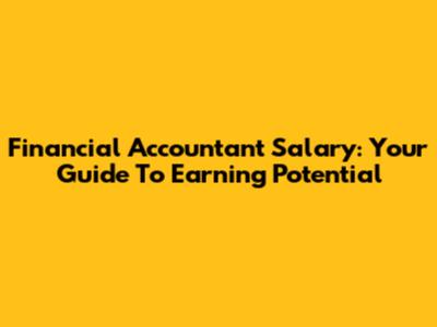 Financial Accountant Salary: Your Guide To Earning Potential