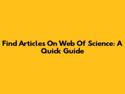 Find Articles On Web Of Science: A Quick Guide