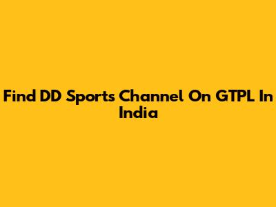 Find DD Sports Channel On GTPL In India