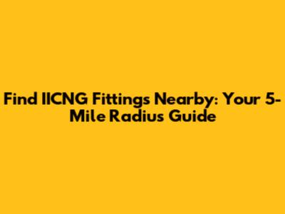 Find IICNG Fittings Nearby: Your 5-Mile Radius Guide