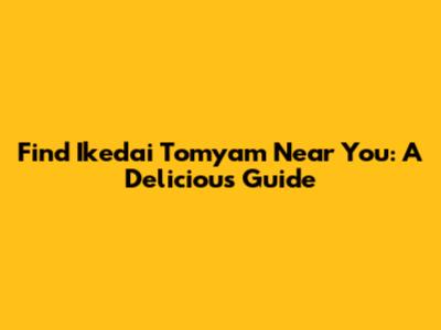 Find Ikedai Tomyam Near You: A Delicious Guide