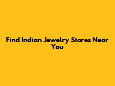 Find Indian Jewelry Stores Near You