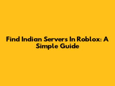Find Indian Servers In Roblox: A Simple Guide