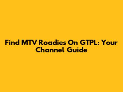 Find MTV Roadies On GTPL: Your Channel Guide