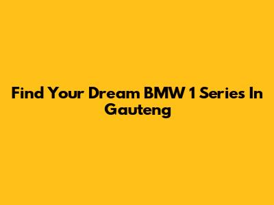 Find Your Dream BMW 1 Series In Gauteng