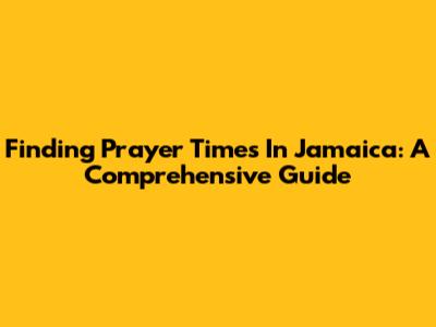 Finding Prayer Times In Jamaica: A Comprehensive Guide