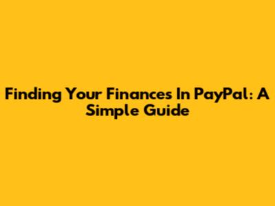Finding Your Finances In PayPal: A Simple Guide