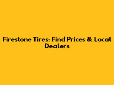 Firestone Tires: Find Prices & Local Dealers