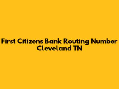 First Citizens Bank Routing Number Cleveland TN