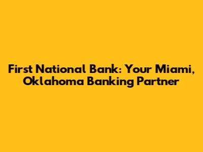 First National Bank: Your Miami, Oklahoma Banking Partner