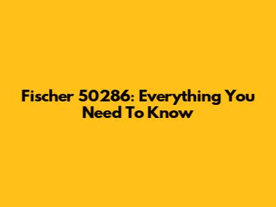 Fischer 50286: Everything You Need To Know
