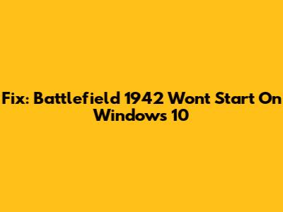 Fix: Battlefield 1942 Won't Start On Windows 10