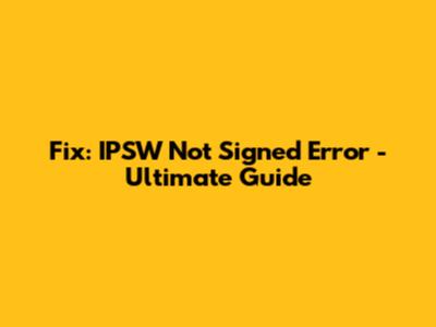 Fix: IPSW Not Signed Error - Ultimate Guide