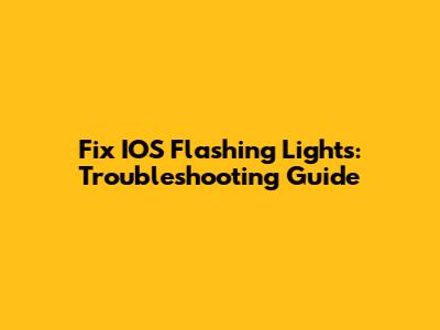 Fix IOS Flashing Lights: Troubleshooting Guide