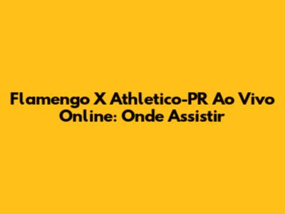Flamengo X Athletico-PR Ao Vivo Online: Onde Assistir