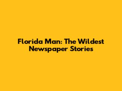 Florida Man: The Wildest Newspaper Stories