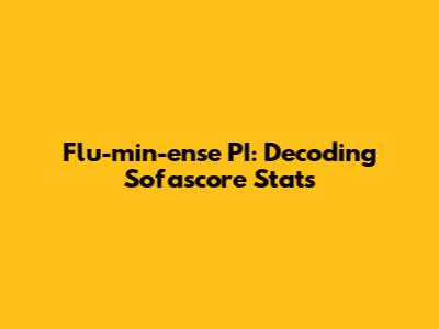 Flu-min-ense PI: Decoding Sofascore Stats