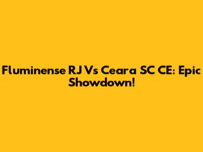 Fluminense RJ Vs Ceara SC CE: Epic Showdown!
