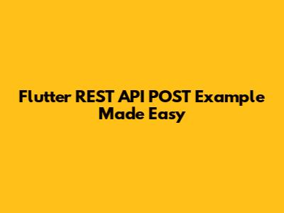 Flutter REST API POST Example Made Easy
