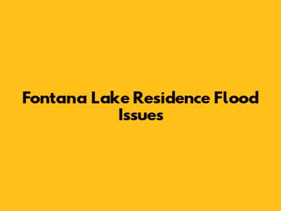 Fontana Lake Residence Flood Issues