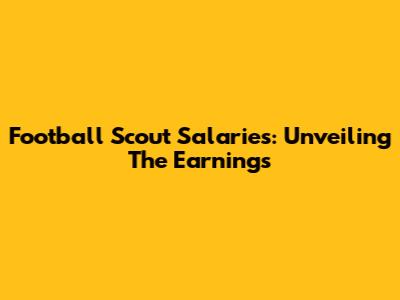 Football Scout Salaries: Unveiling The Earnings