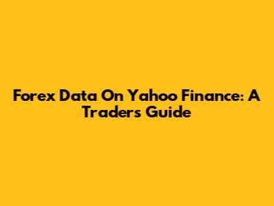 Forex Data On Yahoo Finance: A Trader's Guide