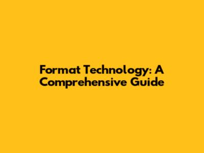 Format Technology: A Comprehensive Guide