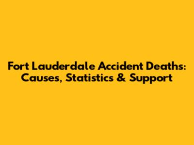Fort Lauderdale Accident Deaths: Causes, Statistics & Support