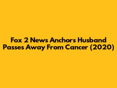 Fox 2 News Anchor's Husband Passes Away From Cancer (2020)