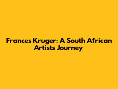 Frances Kruger: A South African Artist's Journey