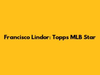 Francisco Lindor: Topps MLB Star