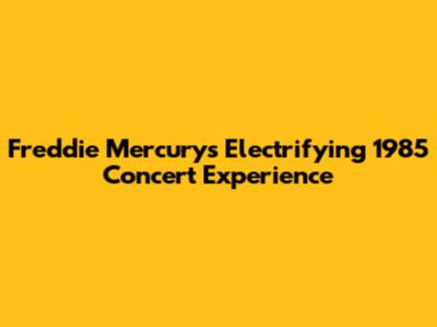 Freddie Mercury's Electrifying 1985 Concert Experience
