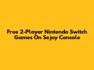 Free 2-Player Nintendo Switch Games On Sejoy Console