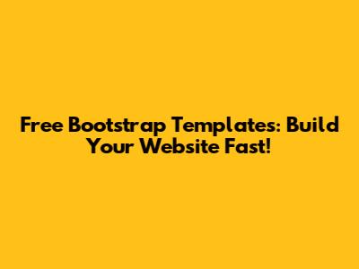 Free Bootstrap Templates: Build Your Website Fast!