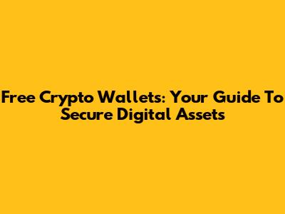 Free Crypto Wallets: Your Guide To Secure Digital Assets