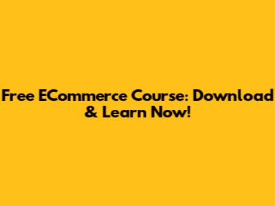 Free ECommerce Course: Download & Learn Now!