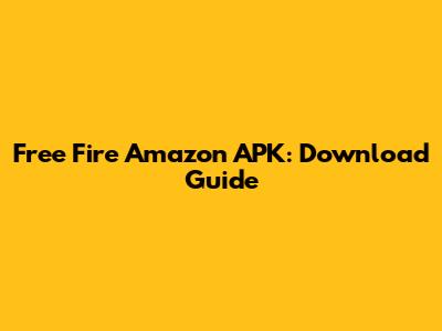 Free Fire Amazon APK: Download Guide