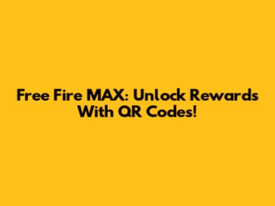 Free Fire MAX: Unlock Rewards With QR Codes!