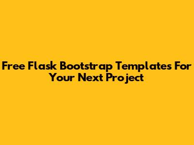 Free Flask Bootstrap Templates For Your Next Project