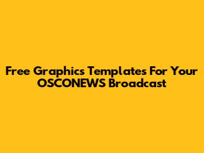 Free Graphics Templates For Your OSCONEWS Broadcast