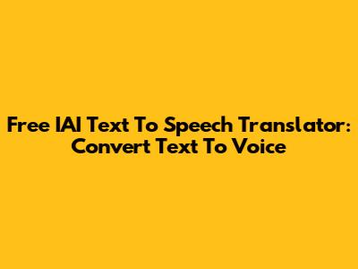 Free IAI Text To Speech Translator: Convert Text To Voice