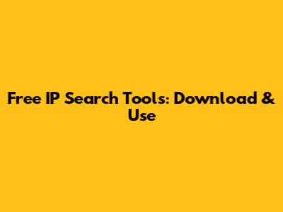Free IP Search Tools: Download & Use