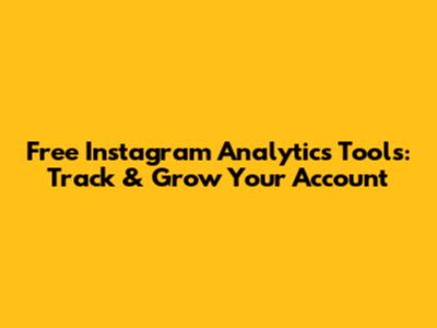 Free Instagram Analytics Tools: Track & Grow Your Account