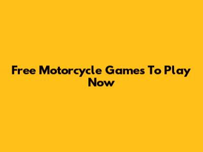 Free Motorcycle Games To Play Now