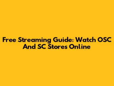 Free Streaming Guide: Watch OSC And SC Stores Online