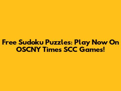 Free Sudoku Puzzles: Play Now On OSCNY Times SCC Games!