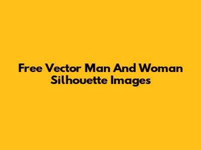 Free Vector Man And Woman Silhouette Images